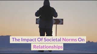 The Impact Of Societal Norms On Relationships