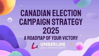 Canadian Election Campaign Strategy 2025. A Roadmap of Your Victory | Contact: 647-628-0377