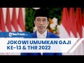 Presiden Jokowi Umumkan Gaji ke-13 dan THR PNS 2022, Ada Bonus Tukin 50 Persen