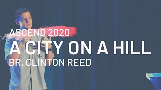 ASCEND 2020: A City on A Hill (Br. Clinton Reed)