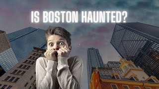 Is Boston Haunted? 7 Spooky Places in Beantown