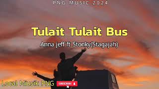 Anna Jeff Ft Stonky(Stagajah)-Tulait Tulait Bus- PNG MUSIC 2024 -