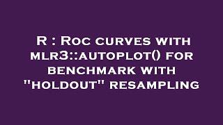 R : Roc curves with mlr3::autoplot() for benchmark with "holdout" resampling