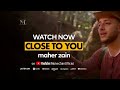 Maher Zain - Close To You | Official Music Video.