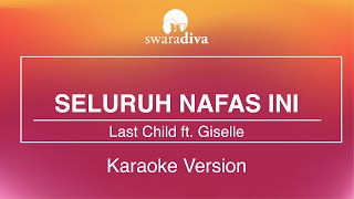 Last Child ft  Giselle - Seluruh Nafas Ini (Karaoke Version)
