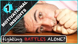 One For ALL of YOU Fighting Battles Alone - Motivational Insights 1