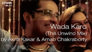 Wada Karo (The Unwind Mix) by Akriti Kakar & Arnab Chakraborty