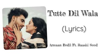 Armaan Bedil & Raashi Sood - Tutte Dil Wala  (Lyrics)