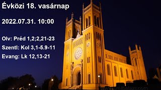 Évközi 18. vasárnap 2022.07.31. 10:00