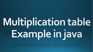 Java tutorial for beginners - 24 - Multiplication table example using for loop