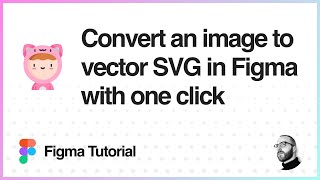 Figma Tutorial: Convert an image to vector SVG in Figma with one click