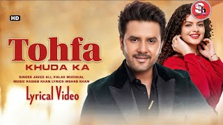 Tohfa Khuda Ka (LYRICS) Javed Ali | Palak Muchhal | New Song | Rab Se Maangi | Rishi Verma