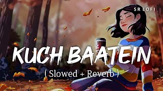 Kuch Baatein (Slowed + Reverb) | Jubin Nautiyal, Payal Dev | SR Lofi