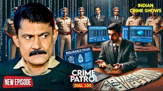 2025 Insurance Fraud का भयानक महाजाल! | Crime Patrol | Crime Patrol Episode | Full Episode