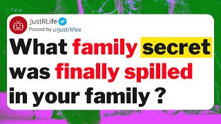 What family secret was finally spilled in your family ?