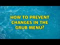 Ubuntu: How to prevent changes in the grub menu?