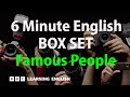 BOX SET: 6 Minute English - 'Famous People' English mega-class! 30 minutes of new vocabulary!