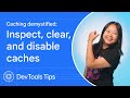 Caching demystified: Inspect, clear, and disable caches #DevToolsTips