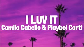Camila Cabello - I LUV IT ft. Playboi Carti (Lyrics)