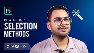 Selection Methods in Ps CC 2022 | Adobe Photoshop Class-9 | FREE Graphic Designing Tutorial in Hindi
