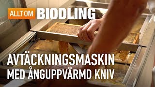 Avtäckningsmaskin med ånguppvärmd kniv - Honungshantering - Biodling