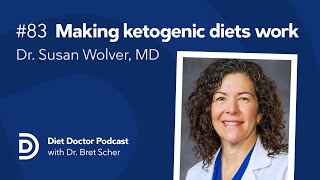 Ketogenic diets and their applications with Dr. Susan Wolver – Diet Doctor Podcast