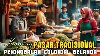 DULU PASAR COLONIAL BELANDA ‼️ KOPENG TRADITIONAL KINI MEGAH