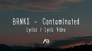 BANKS - Contaminated (Lyrics / Lyric Video)