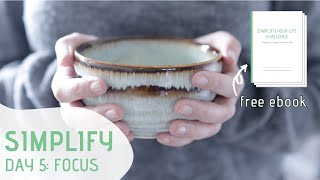 SIMPLIFY YOUR LIFE Challenge »  Day 5 - Focus