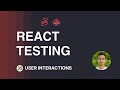 React Testing Tutorial - 35 - User Interactions