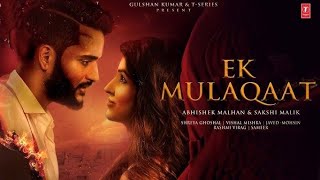 Ek Mulaqaat(Trailer):Abhishek Malhan,Sakshi Malik Vishal M,Shreya G|Javed-Mohsin |Rashmi V|Bhushan K
