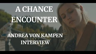 A CHANCE ENCOUNTER - ANDREA VON KAMPEN INTERVIEW (2022)