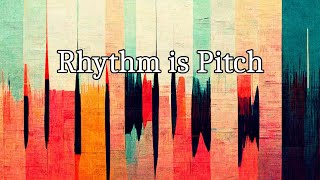 Rhythm is Pitch