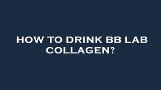 How to drink bb lab collagen?