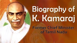 Biography of K Kamaraj, Former CM of Tamil Nadu, Bharat Ratna awardee \u0026 Kingmaker in Indian Politics