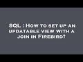 SQL : How to set up an updatable view with a join in Firebird?