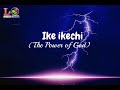 Minister GUC - Ikechi (power of God) (lyrics)