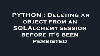PYTHON : Deleting an object from an SQLAlchemy session before it's been persisted