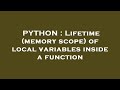PYTHON : Lifetime (memory scope) of local variables inside a function