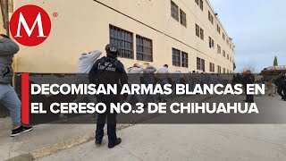 Realizan inspección de seguridad en el Cereso 3 de Ciudad Juárez; decomisan armas punzocortantes