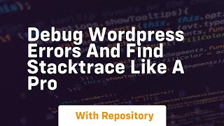 debug wordpress errors and find stacktrace like a pro