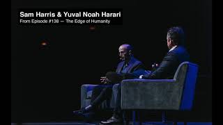 Yuval Noah Harari and Sam Harris — From the Making Sense Podcast / Episode #138 The Edge of Humanity
