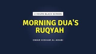 2 Hours Black Screen | Ruqyah | Morning Duas | Omar Hisham | @OmarHishamAlArabi