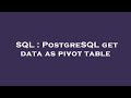 SQL : PostgreSQL get data as pivot table