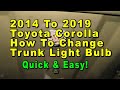 2014 To 2019 Toyota Corolla How To Change Trunk Light Bulb With Part Number - Quick & Easy