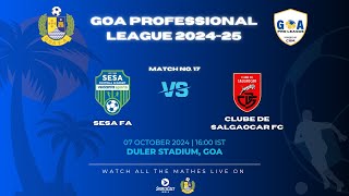 MATCH 17 | SESA FA VS CLUBE DE SALGAOCAR | GOA PRO LEAGUE 2024-25