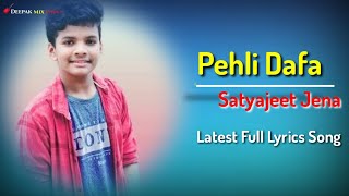 Pehli Dafa Lyrics - Satyajeet Jena | Latest Full Love 💓 Song