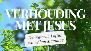 die Kerk | Oordenking | Moedhou Maandag | Verhouding met Jesus | Ds Natasha Loftus