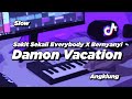 DJ SAKIT SEKALI EVERYBODY X DAMON VACATION SLOW ANGKLUNG | VIRAL TIK TOK