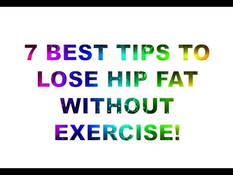 7 Best Tips To Lose Hip Fat Without Exercise! 7 Best Tips To Lose Hip Fat Without Exercise!